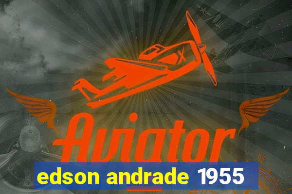 edson andrade 1955